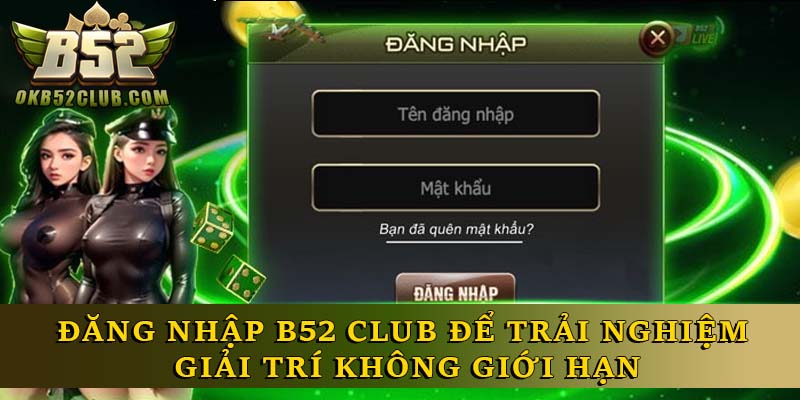 Đăng Nhập B52 Club Để Trải Nghiệm Giải Trí Không Giới Hạn