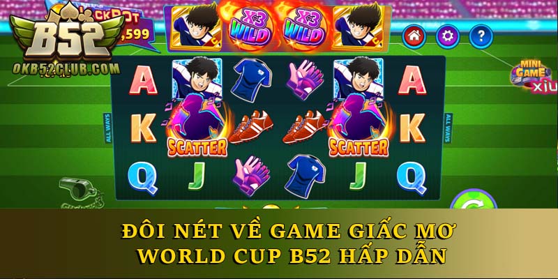 Đôi nét về game giấc mơ World Cup B52 hấp dẫn