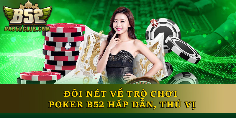 Đôi nét về trò chơi Poker B52 hấp dẫn, thú vị