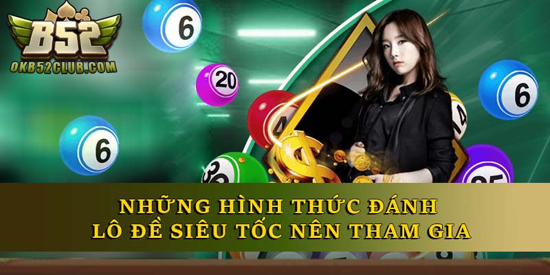Những hình thức đánh lô đề siêu tốc nên tham gia