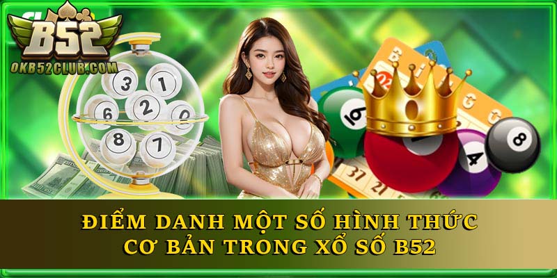 Điểm danh một số hình thức cơ bản trong Xổ số B52