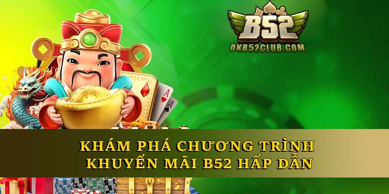Khám phá chương trình khuyến mãi B52 hấp dẫn