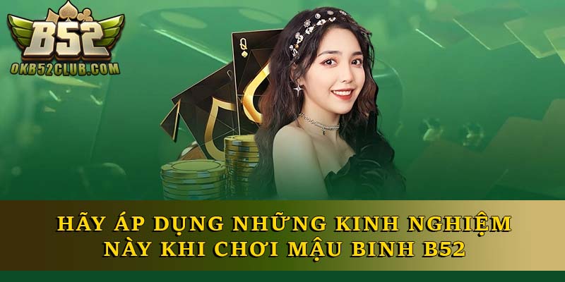 Hãy áp dụng những kinh nghiệm này khi chơi Mậu Binh B52