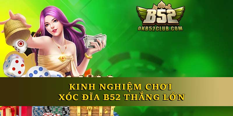 Kinh nghiệm chơi xóc đĩa B52 thắng lớn