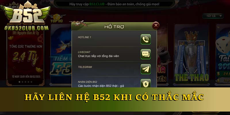 Hãy liên hệ B52 khi có thắc mắc