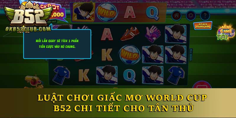 Luật chơi giấc mơ World Cup B52 chi tiết cho tân thủ