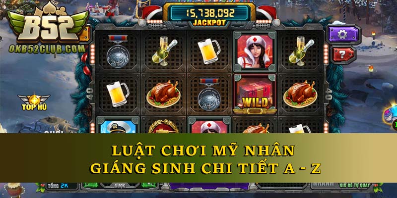 Luật chơi mỹ nhân giáng sinh chi tiết A - Z