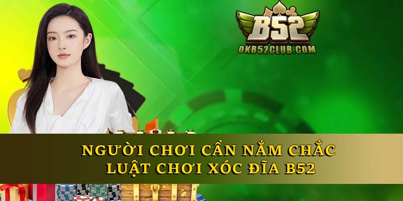 Người chơi cần nắm chắc luật chơi xóc đĩa B52