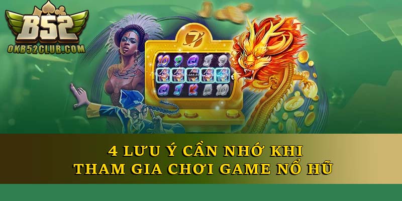 4 lưu ý cần nhớ khi tham gia chơi game nổ hũ 