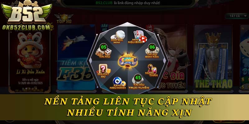 Nền tảng B52 liên tục cập nhật nhiều tính năng xịn