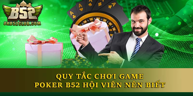  Quy tắc chơi game Poker B52 hội viên nên biết