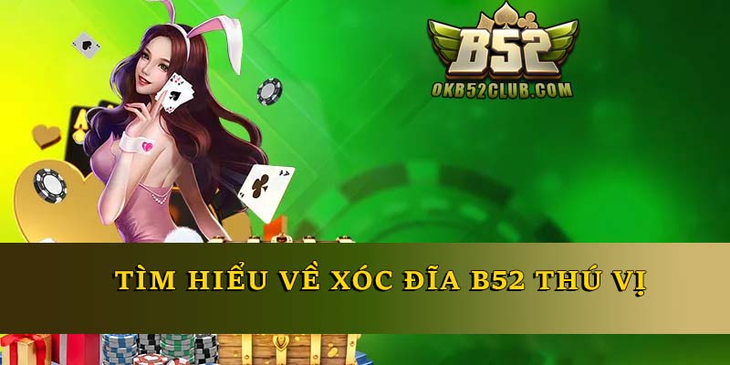 Tìm hiểu về xóc đĩa B52 thú vị