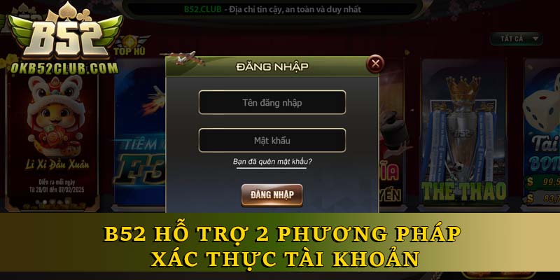 B52 hỗ trợ 2 phương pháp xác thực tài khoản
